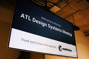 Screen reads: Welcome to the first ATL Design Systems Meetup. Thank you to our event sponsor Mailchimp