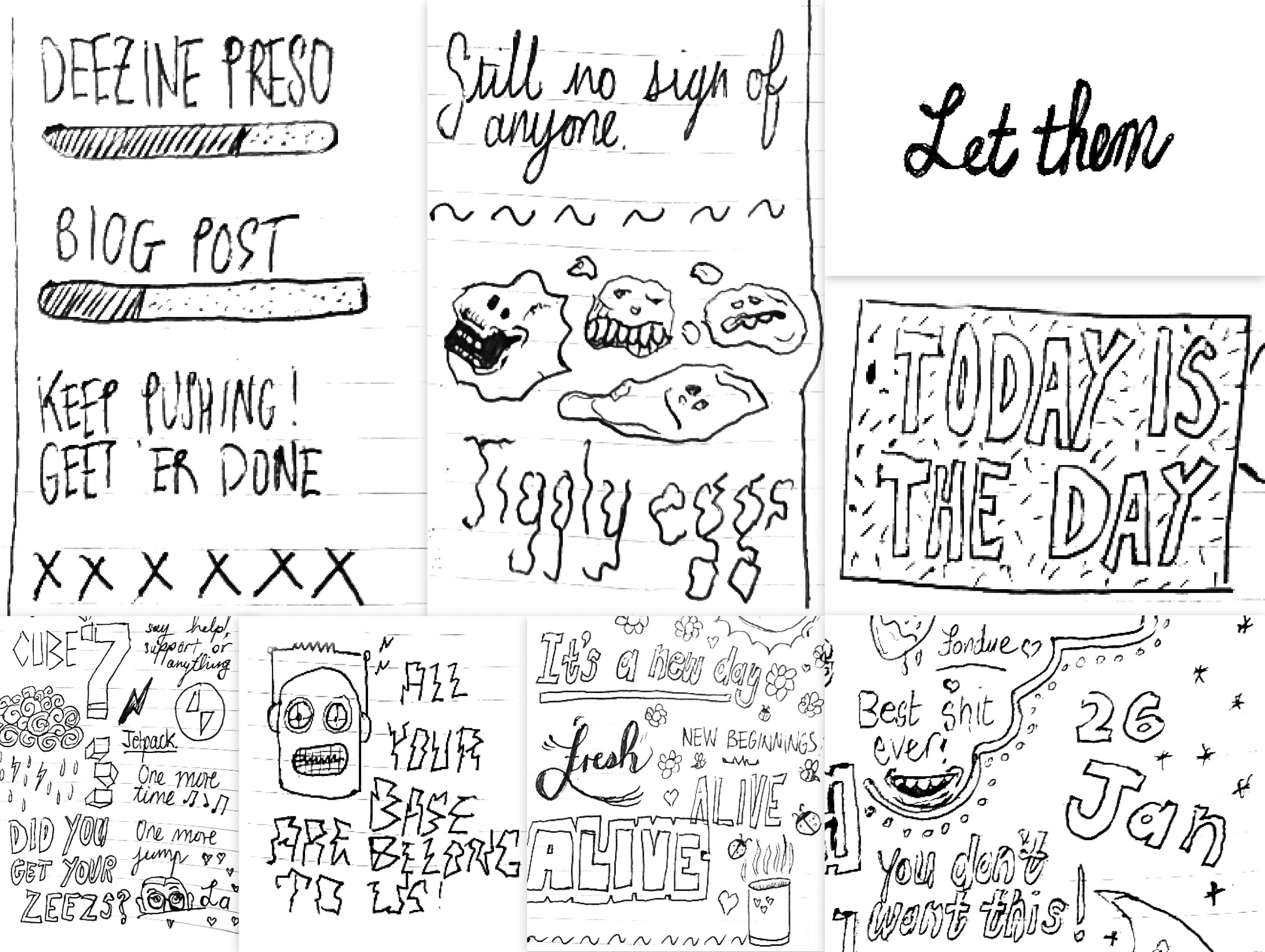 A collection of hand-drawn notes and sketches with various motivational phrases and doodles, including 'Still no sign of anyone,' 'Let them,' and 'Today is the day.'